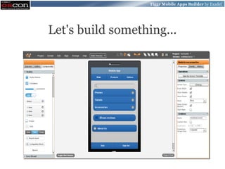 Tiggr Mobile Apps Builder by Exadel




Let's build something...
 