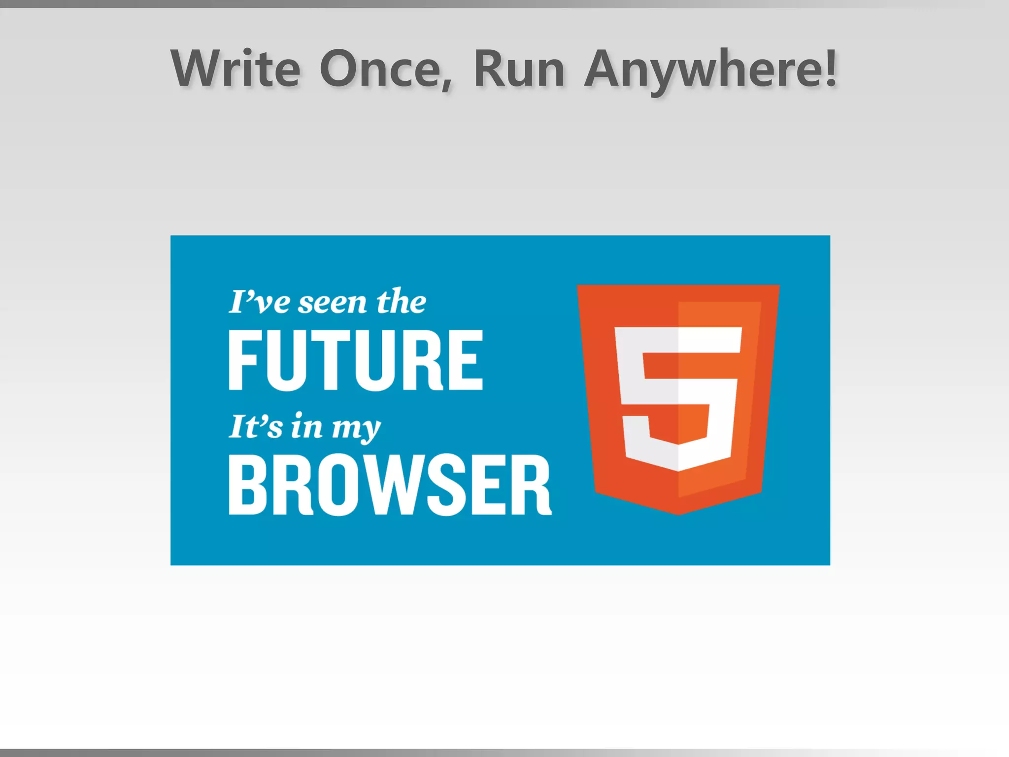 Write Once, Run Anywhere!
 