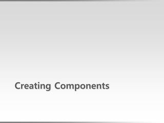 Creating Components
 
