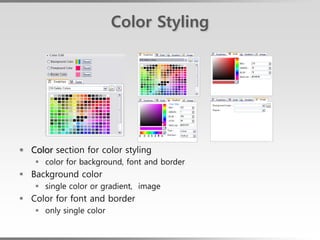 Color Styling




 Color section for color styling
    color for background, font and border
 Background color
    single color or gradient, image
 Color for font and border
    only single color
 