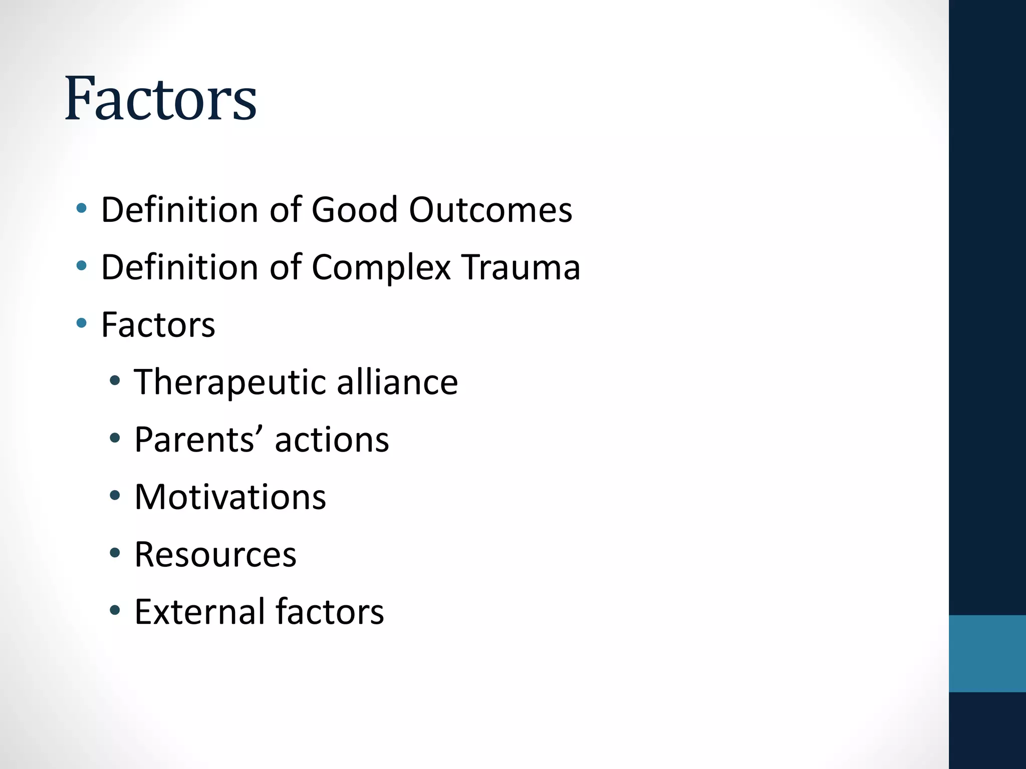 Examples of Models 
• Factors associated with good outcomes 
when children have experienced complex 
trauma 
• Intervention with perpetrators of 
interpersonal violence 
 