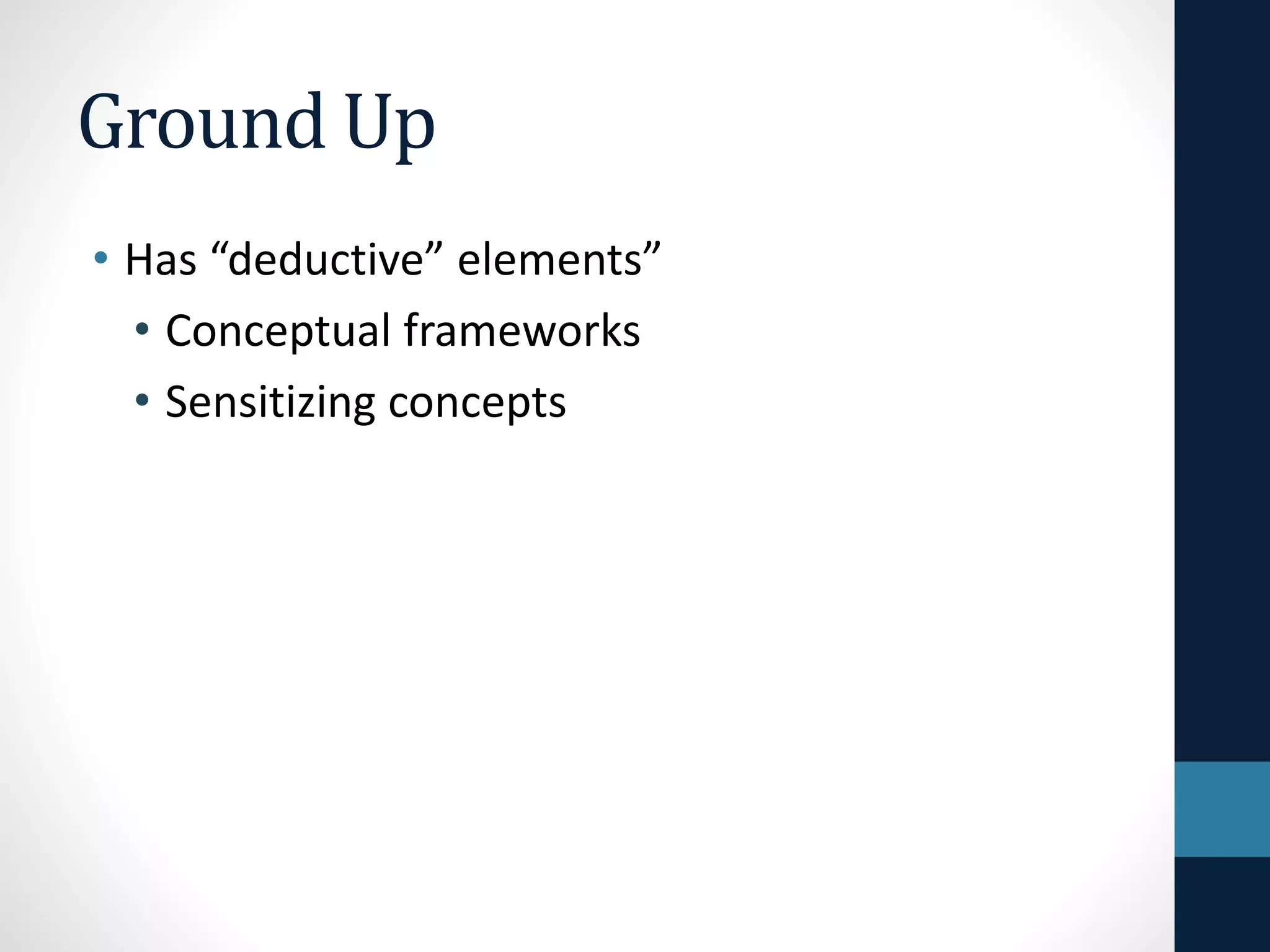 Top Down 
• “Deductive” 
• Examples of Types 
• Logic Models 
• Theories of Change 
• Many Possible Variations Re 
• Philosophies of science 
• Participants 
• Typically 
• Outsider perspectives 
• Executives & Supervisors 
 