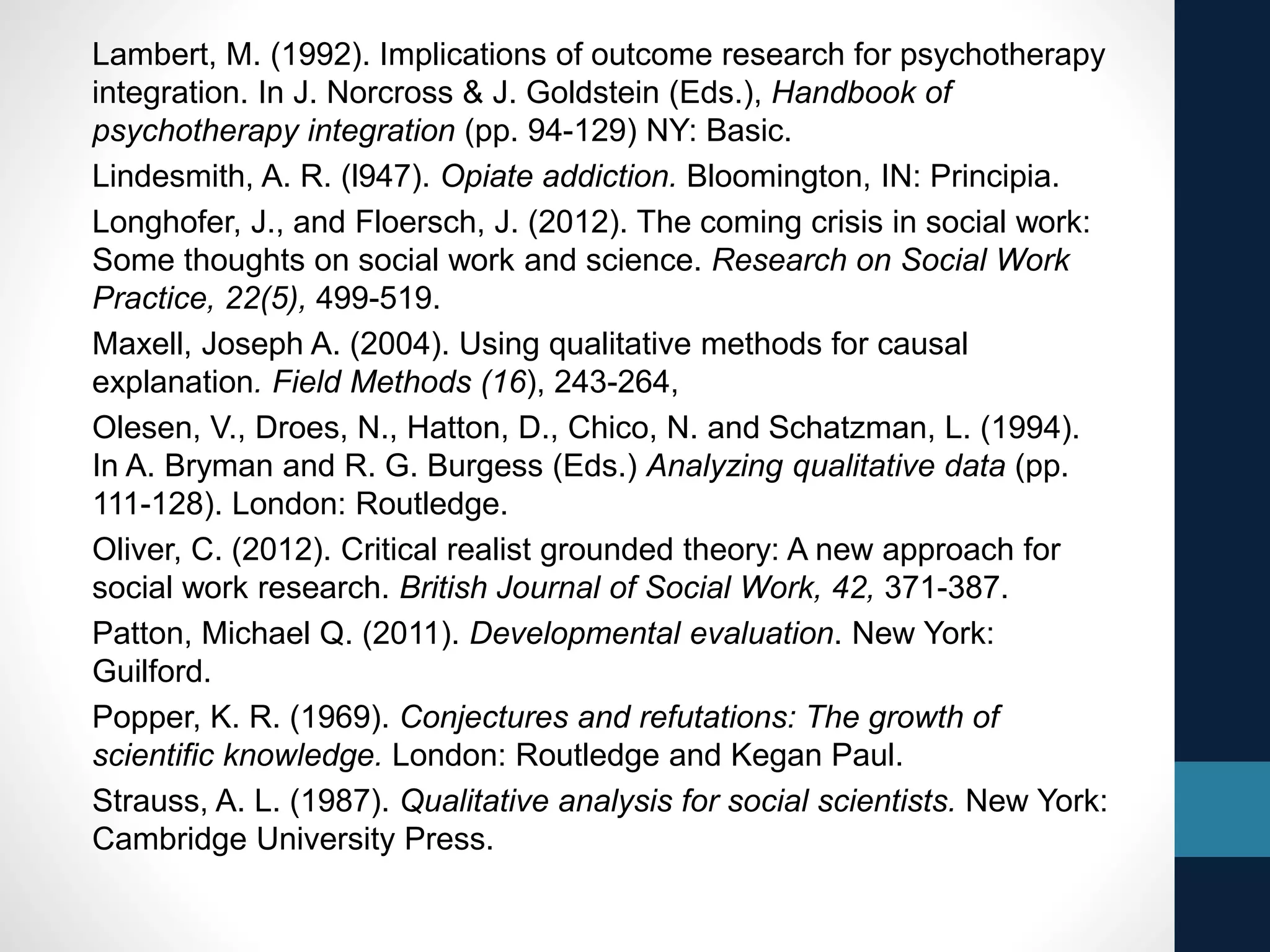 Gilgun, J. F. (2012a). Enduring themes in qualitative family research. 
Journal of Family Theory and Review, 4, 80-95. 
Gilgun, J. F. (2012b) Hand into glove: Grounded theory, deductive 
qualitative analysis and social work research and practice. In Anne E. 
Fortune, William Reid, & Robert Miller (Eds.). Qualitative Methods in Social 
Work (2nd ed.) (pp. 107-134New York: Columbia University Press. 
Gilgun, Jane F. (2014). Writing up qualitative research. In Patricia Leavy 
(Ed.). The Oxford handbook of qualitative research methods (pp. 658-676). 
New York: Oxford University Press. 
Gilgun, Jane F. (2014). The legacy of the Chicago School: Deductive 
qualitative analysis and Social work research. Amazon. 
Gilgun, Jane F. & Roberta G. Sands (2012). The contributions of qualitative 
approaches to developmental intervention research. Qualitative Social 
Work. 11(4) ,349-361. 
Gilgun, J. F., Klein, C., & Pranis, K. (2000). The significance of 
resources in models of risk. Journal of Interpersonal Violence, 
14, 627–646. 
Glaser, B. (1978). Theoretical sensitivity. Mill Valley, CA: Sociology Press. 
Glaser, B., & Strauss, A.L. (1967). The discovery of grounded theory. New 
York: Aldine 
Houston, S. (2001). Beyond social constructionism: Critical realism and 
social work. British Journal of Social Work, 31, 841-861. 
 