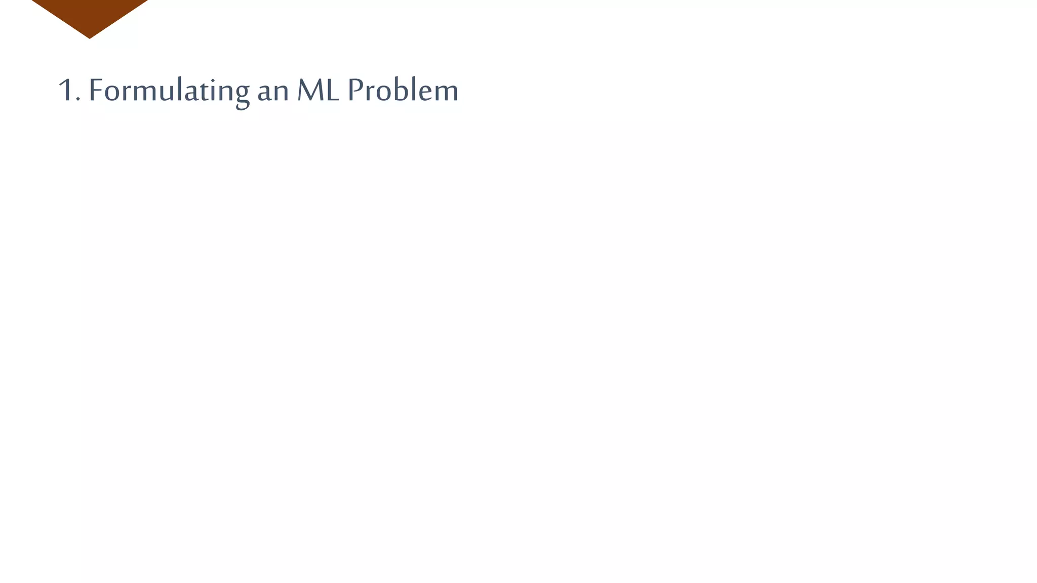 1. Formulating an ML Problem
 