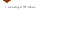 1. Formulating an ML Problem
 