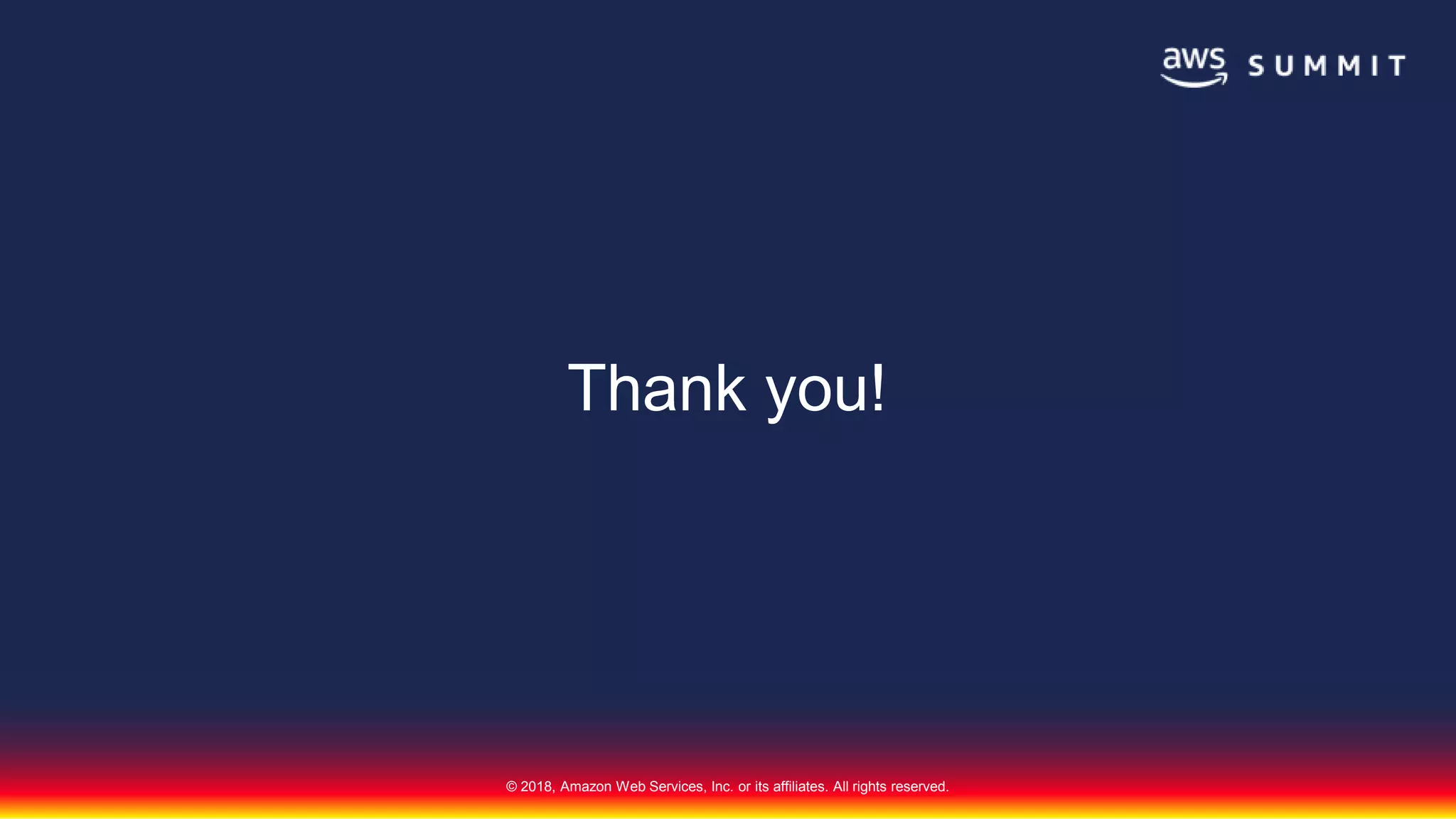 © 2018, Amazon Web Services, Inc. or its affiliates. All rights reserved.
Thank you!
 