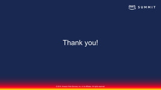© 2018, Amazon Web Services, Inc. or its affiliates. All rights reserved.
Thank you!
 