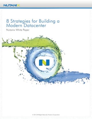 8 Strategies for Building a
Modern Datacenter
Nutanix White Paper
© 2013 All Rights Reserved, Nutanix Corporation
 