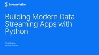 Building Modern Data
Streaming Apps with
Python
Tim Spann
Developer Advocate
 