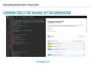 COMMON TOOLS FOR MAKING API DOCUMENTATION
DOCUMENTATION BEST PRACTICES
swagger.io
 