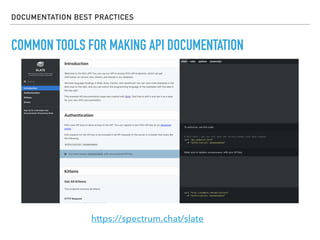 COMMON TOOLS FOR MAKING API DOCUMENTATION
DOCUMENTATION BEST PRACTICES
https://spectrum.chat/slate
 