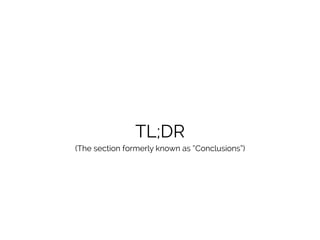 TL;DR
(The section formerly known as “Conclusions”)
 