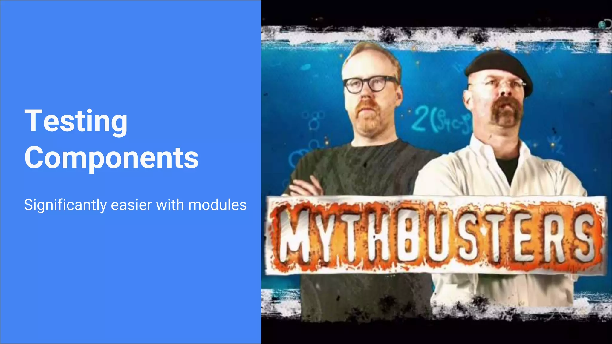 Significantly easier with modules Testing Components 