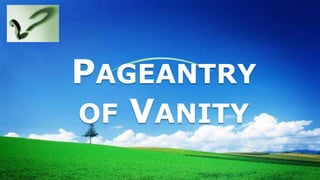 LOGO
PAGEANTRY
OF VANITY
 