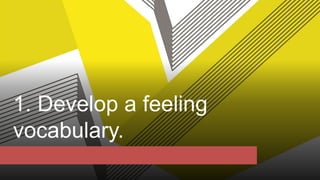 1. Develop a feeling
vocabulary.
 