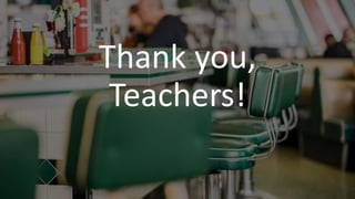 Thank you,
Teachers!
 