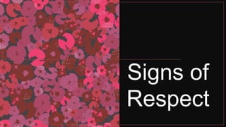 Signs of
Respect
 