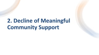 2. Decline of Meaningful
Community Support
 