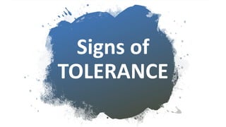 Signs of
TOLERANCE
 