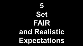 5
Set
FAIR
and Realistic
Expectations
 