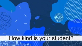 How kind is your student?
 