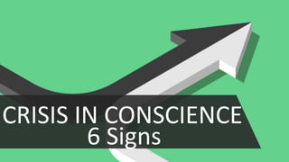CRISIS IN CONSCIENCE
6 Signs
 