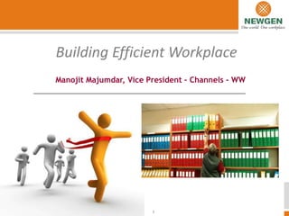 Building Efficient Workplace                Manojit Majumdar, Vice President – Channels - WW 