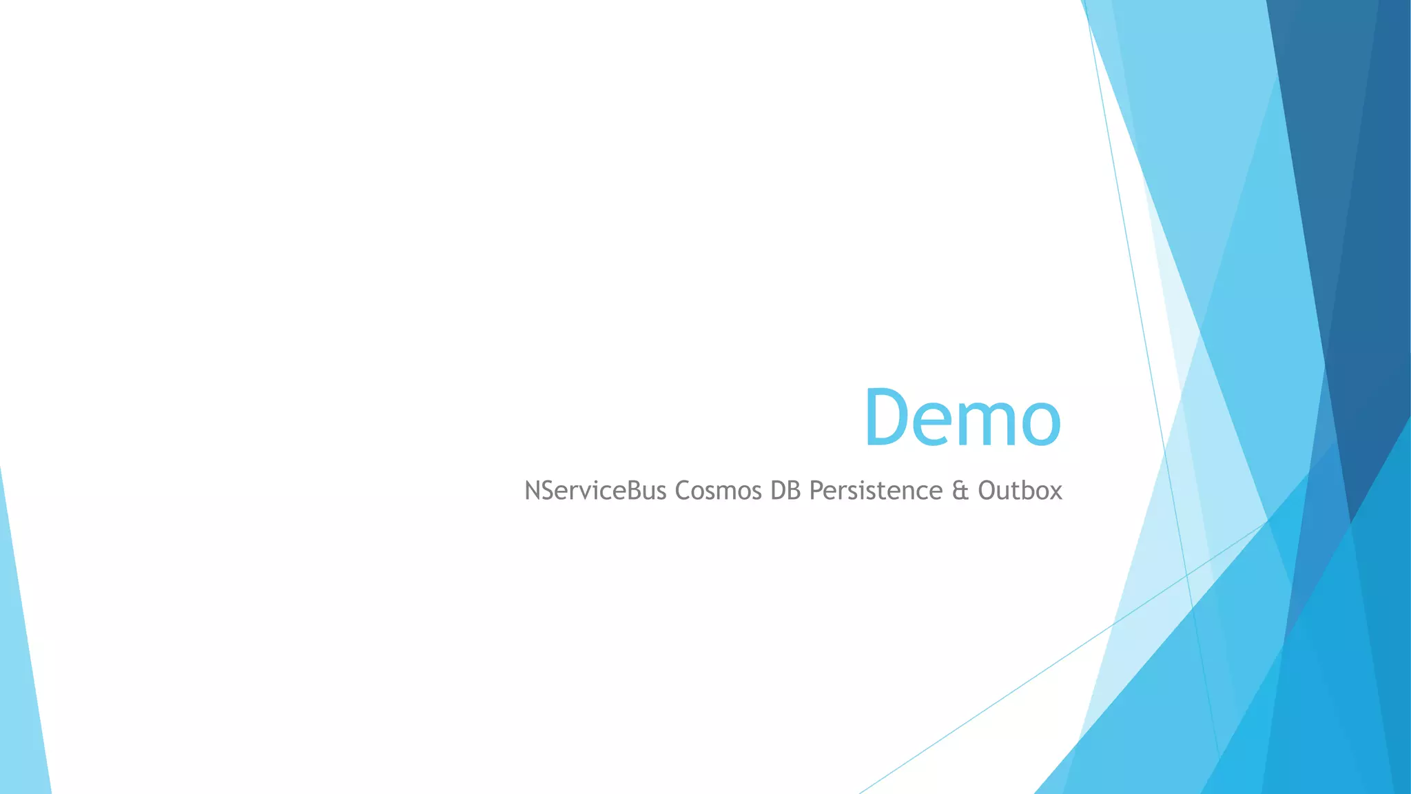 Demo
NServiceBus Cosmos DB Persistence & Outbox
 