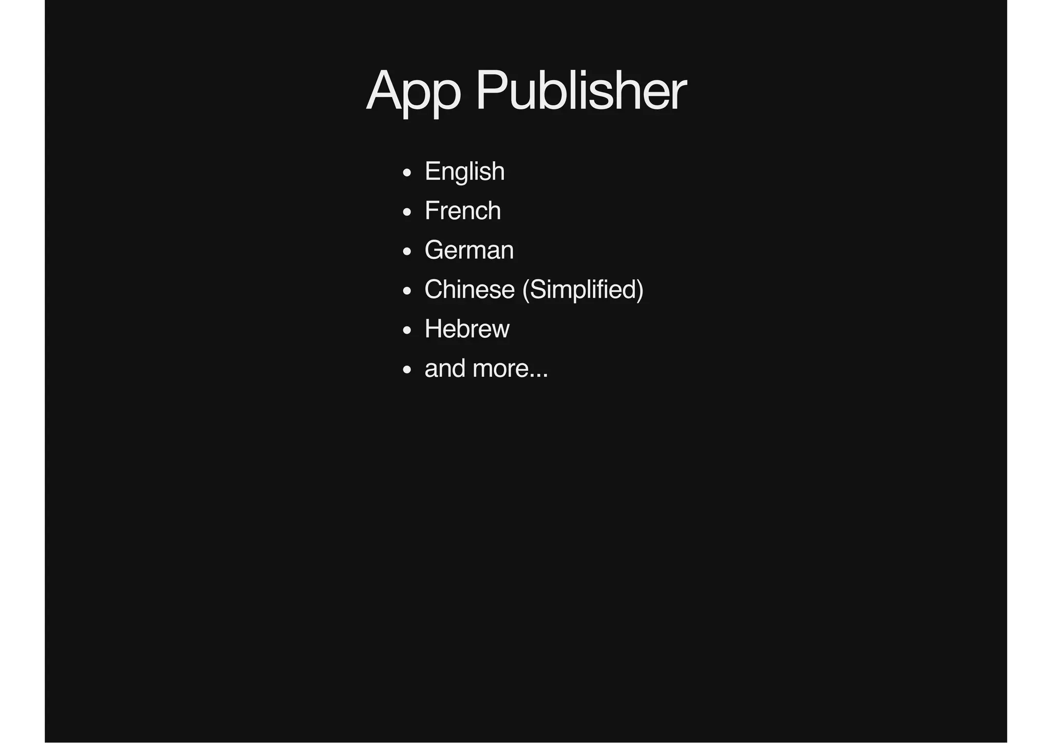 App Publisher
English
French
German
Chinese (Simplified)
Hebrew
and more...
 