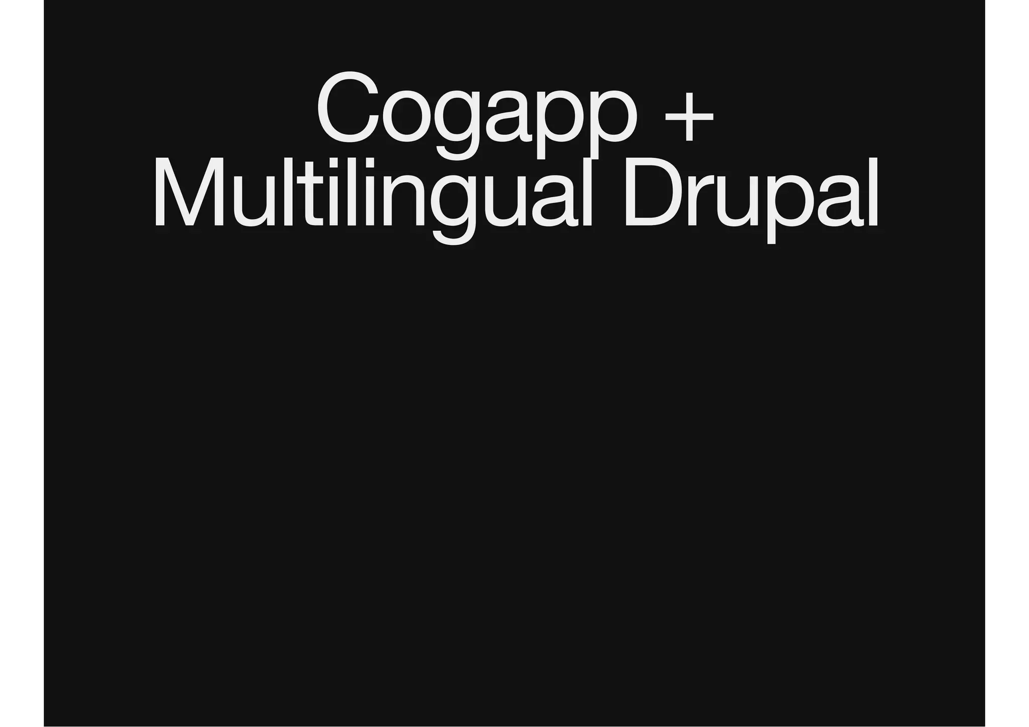 Cogapp +
Multilingual Drupal
 