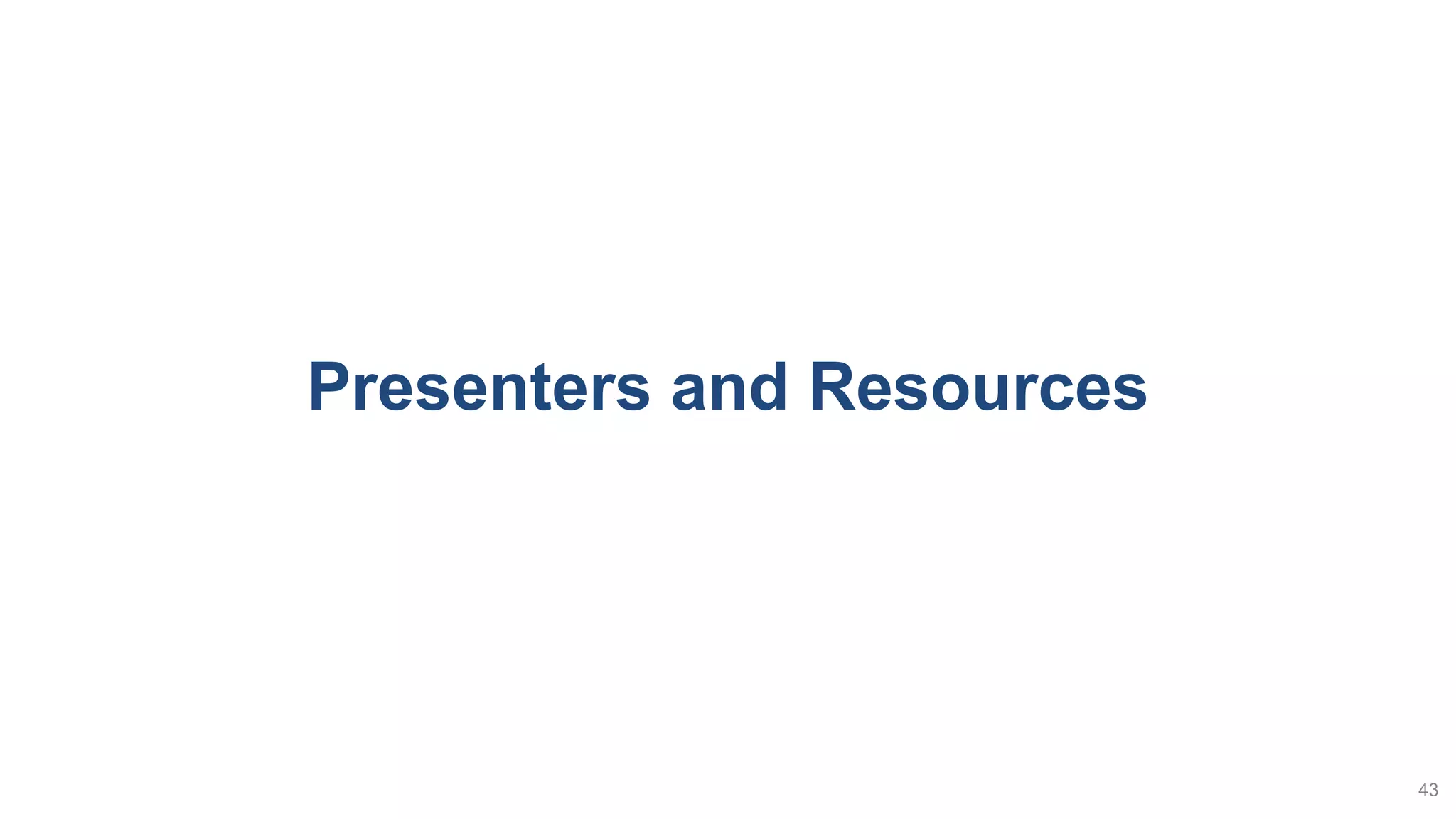 Presenters and Resources
43
 