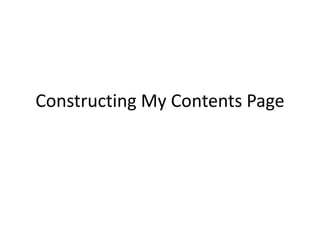Constructing My Contents Page 