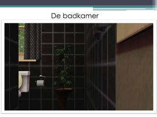 De badkamer
 