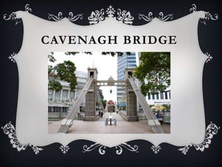 CAVENAGH BRIDGE
 