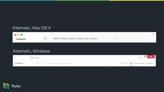 Kitematic, Mac OS X
Kitematic, Windows
 