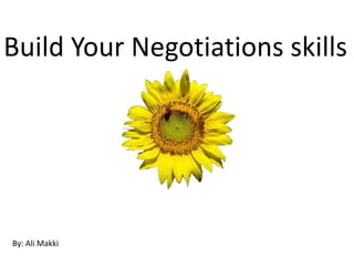 Build Your Negotiations skills
By: Ali Makki
 
