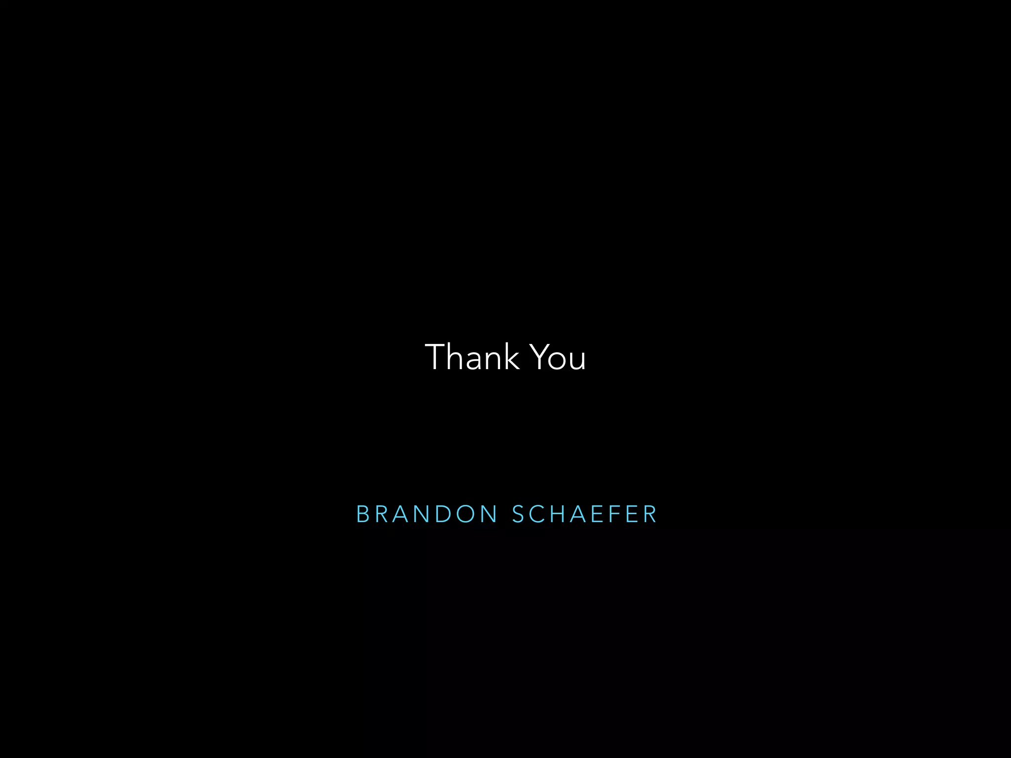 B R A N D O N S C H A E F E R
Thank You
 