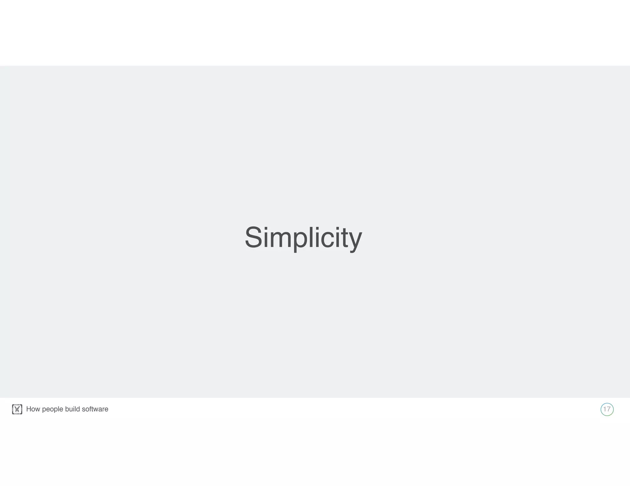 How people build software!
Simplicity
17
 