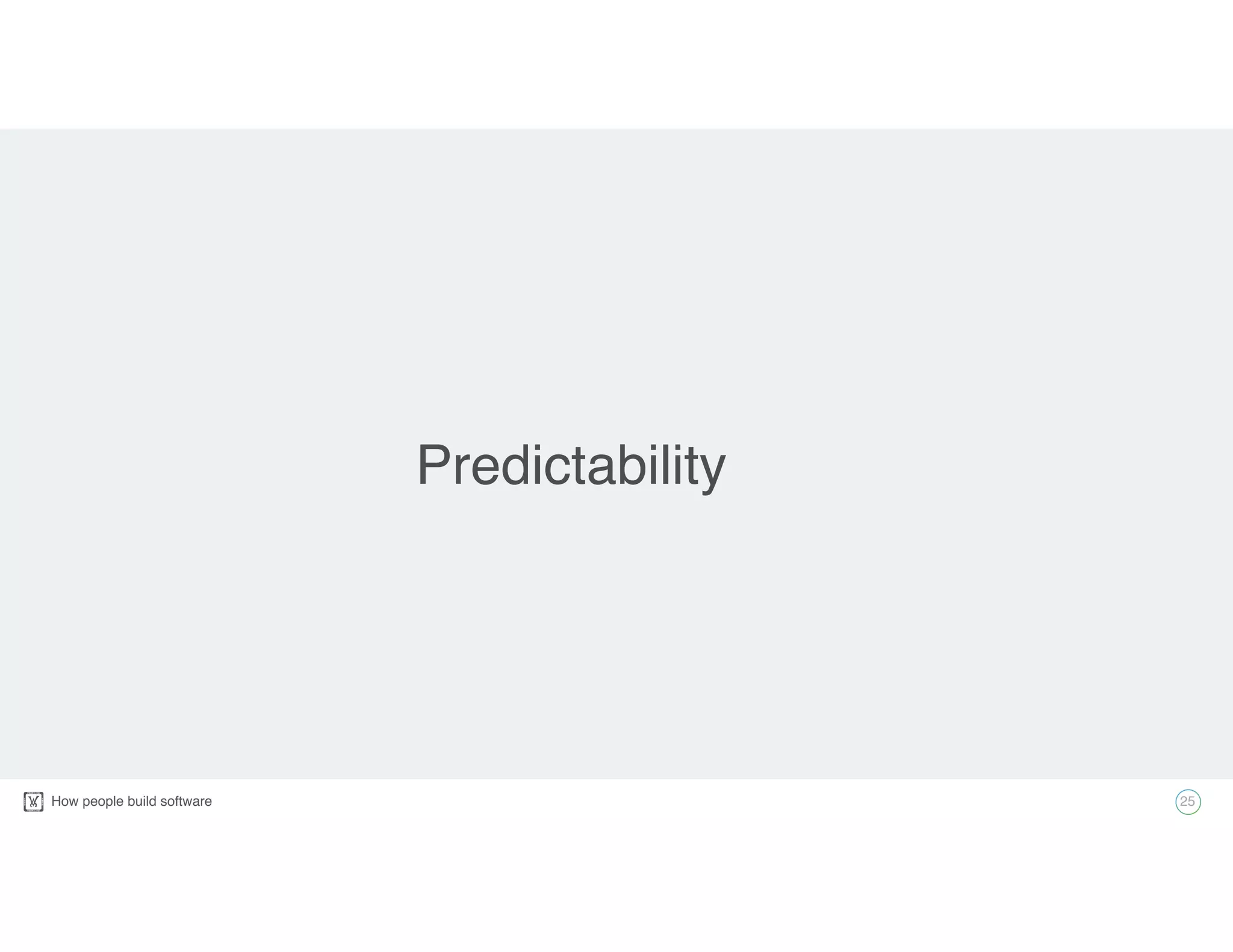 How people build software! 25
Predictability
 