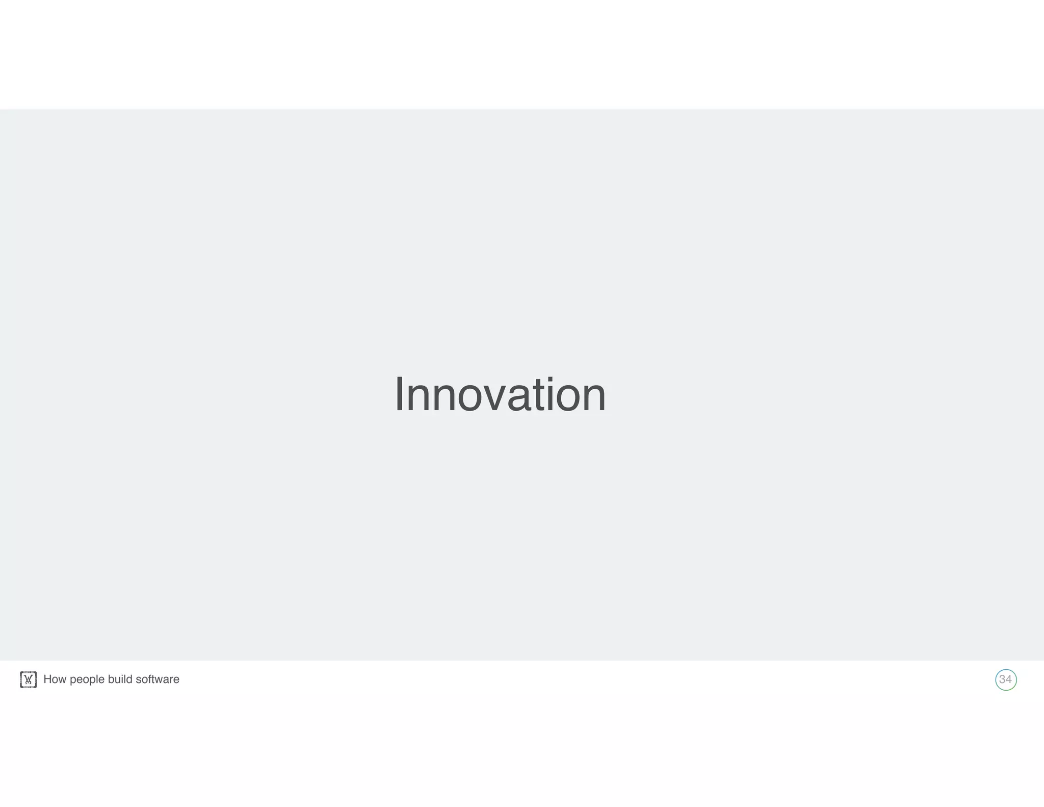 How people build software! 34
Innovation
 