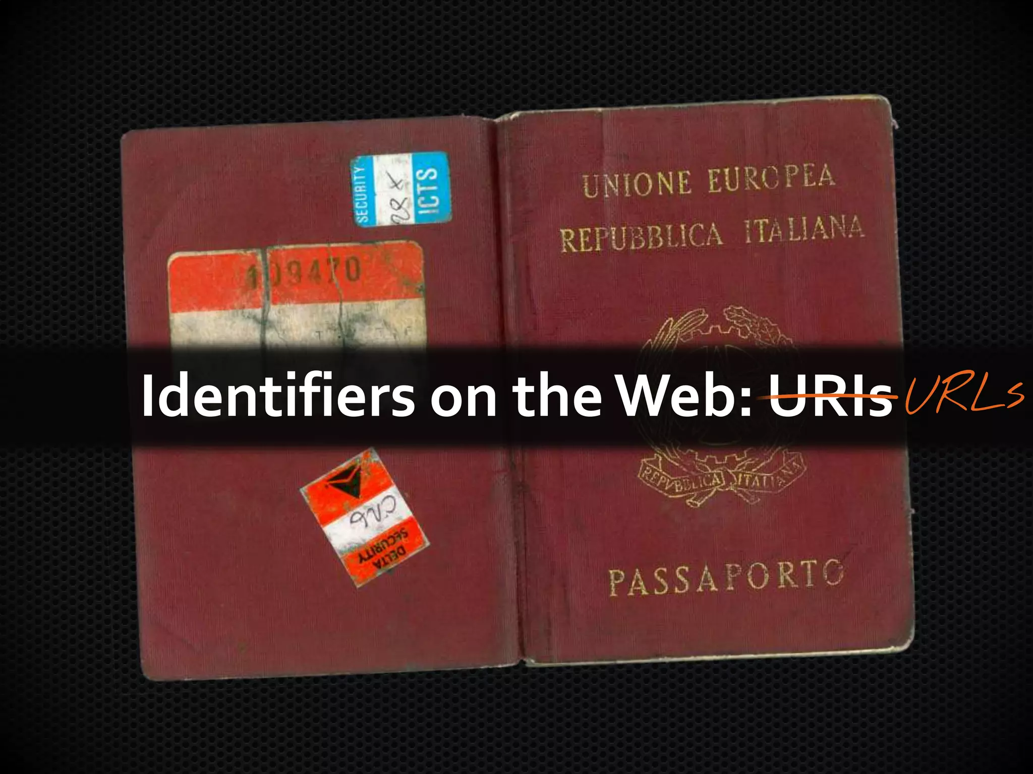 Identifiers on the Web: URIs
 