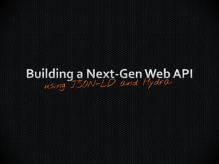 Building Next-Generation Web APIs with JSON-LD and Hydra | PPTX