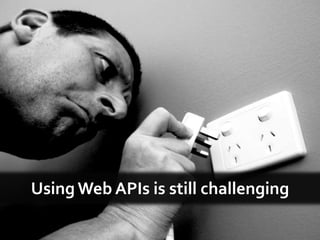 Using Web APIs is still challenging
 