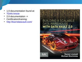 
1.0 documentation found at:

TDAN Article

2.0 documentation ->

Certification/training:

http://learndatavault.com/
 