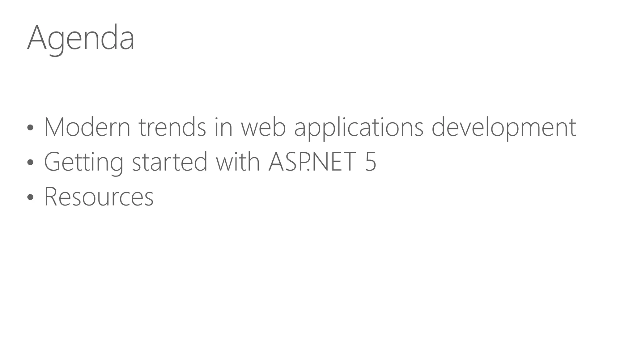 • Modern trends in web applications development • Getting started with ASP.NET 5 • Resources Agenda 