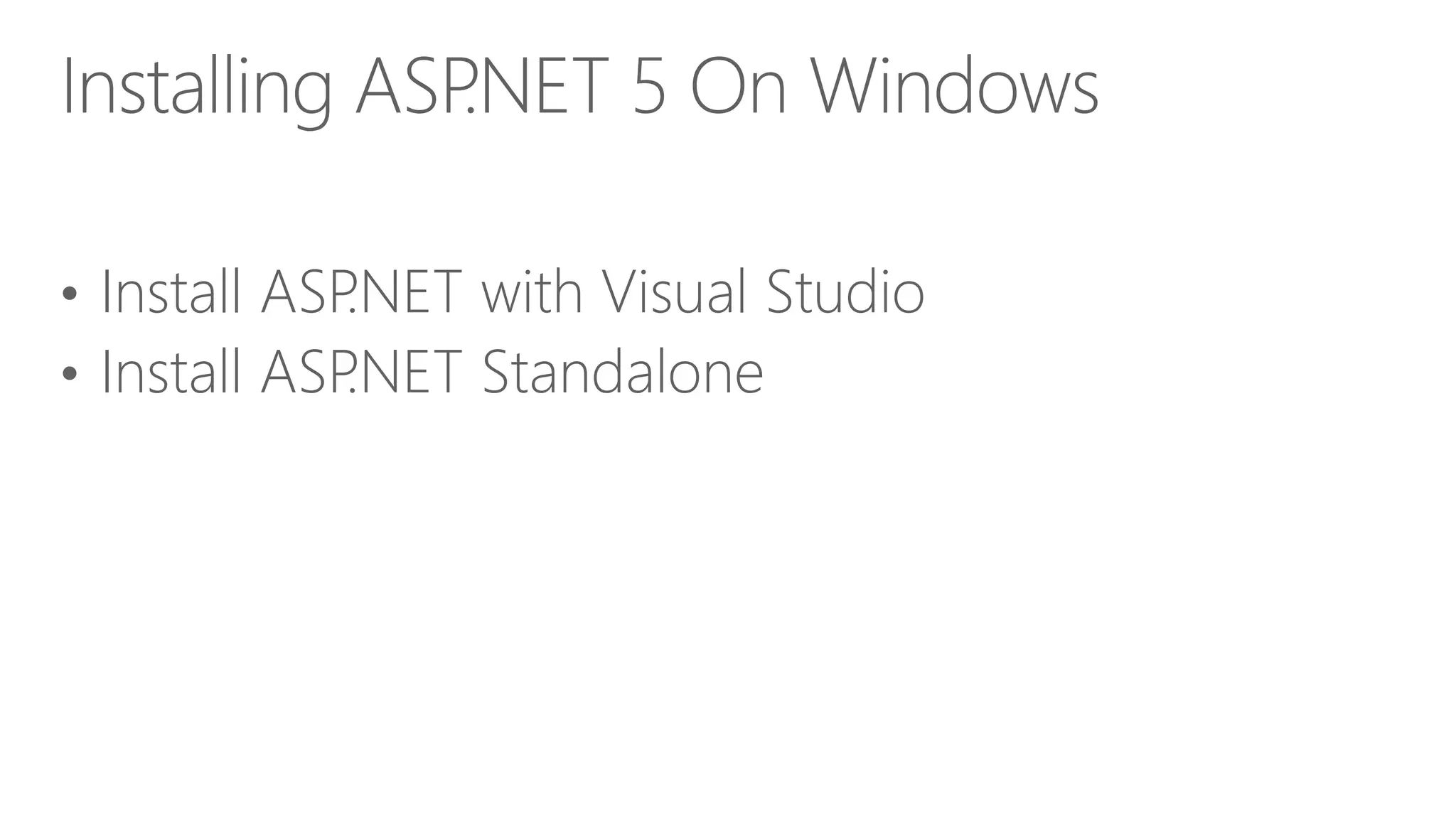 • Install ASP.NET with Visual Studio • Install ASP.NET Standalone Installing ASP.NET 5 On Windows 