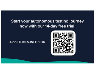 Start your autonomous testing journey
now with our 14-day free trial
APPLITOOLS.INFO/LOQ
 