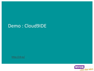 Demo : Cloud9IDE




 http://c9.io/
 