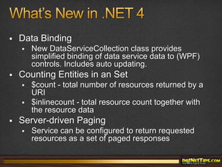 URL ConventionsAddressing entities and setsPresentation optionsModern Data-Driven Web AppsAJAX integrationAJAX-friendly JSON format in servicesJavascript library that integrates with the ASP.NET AJAX toolkitSilverlight support.NET programming model for data servicesObject based, LINQ enabled APICode-gen entity types from metadata