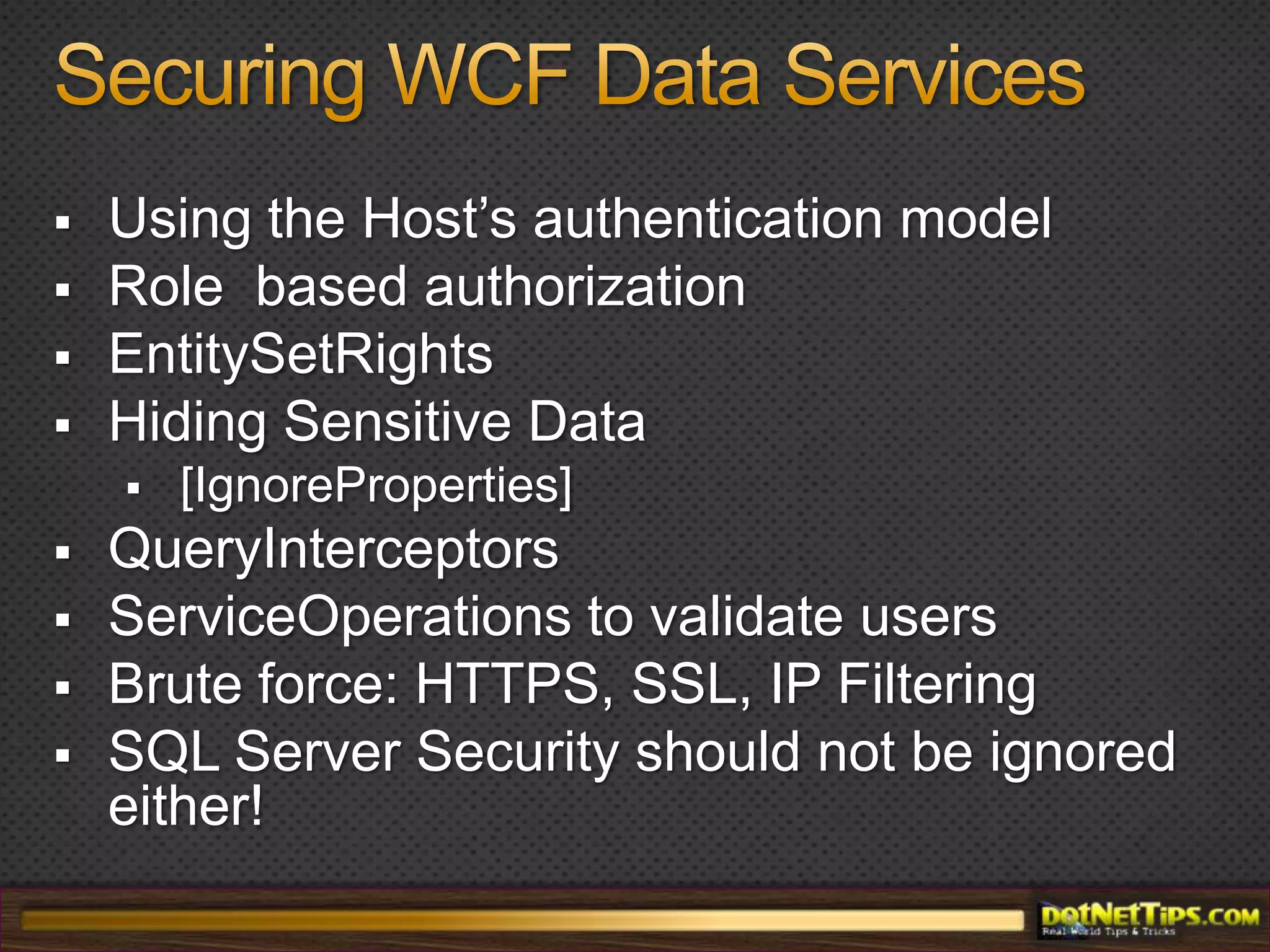 Data InterceptorsQuery InterceptorsLogic that will run when a resource is requestedCan be used to limit the data viewed, log, or perform security checkChange InterceptorsLogic that will run when a change (Add/Edit/Delete) request is made